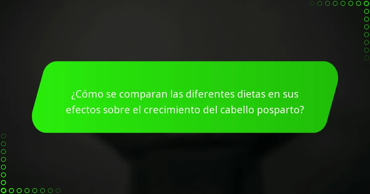 ¿Cómo se comparan las diferentes dietas en sus efectos sobre el crecimiento del cabello posparto?
