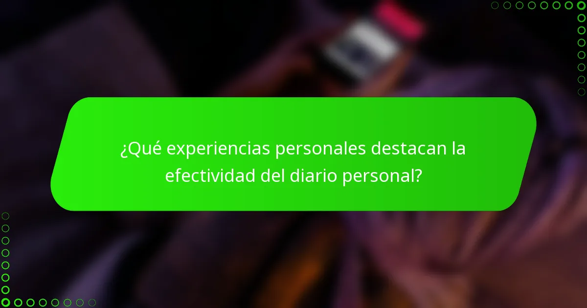 ¿Qué experiencias personales destacan la efectividad del diario personal?