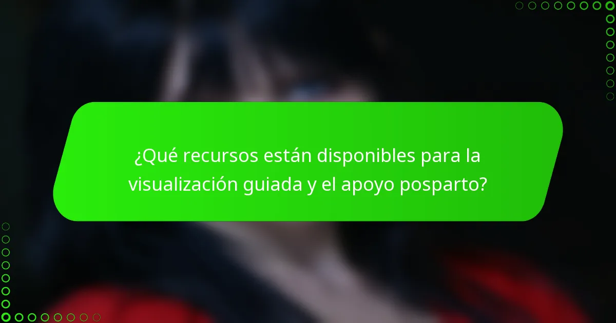 ¿Qué recursos están disponibles para la visualización guiada y el apoyo posparto?